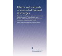 Effects and methods of control of thermal discharges: Report to the Congress by the Environmental Protection Agency in accordance with Section 104(t) ... control act amendments of 1972: Volume 1
