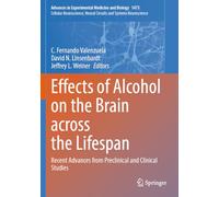 Effects of Alcohol on the Brain across the Lifespan: Recent Advances from Preclinical and Clinical Studies: 1473 (Cellular Neuroscience, Neural Circuits and Systems Neuroscience)