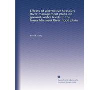Effects of alternative Missouri River management plans on ground-water levels in the lower Missouri River flood plain