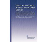 Effects of anesthesia during a partial-birth abortion: Hearing before the Subcommittee on the Constitution of the Committee on the Judiciary, House of ... Congress, second session, March 21, 1996