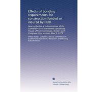 Effects of bonding requirements for construction funded or insured by HUD: Hearing before a subcommittee of the Committee on Government Operations, ... Congress, first session, May 9, 1979