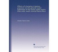 Effects of changing irrigation practices on the ground-water hydrology of the Santa Isabel-Juana Díaz area, south central Puerto Rico