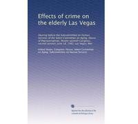 Effects of crime on the elderly Las Vegas: Hearing before the Subcommittee on Human Services of the Select Committee on Aging, House of ... second session, June 18, 1982, Las Vegas, Nev
