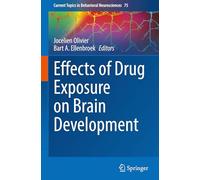 Effects of Drug Exposure on Brain Development: 75 (Current Topics in Behavioral Neurosciences, 75)