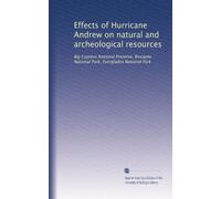 Effects of Hurricane Andrew on natural and archeological resources: Big Cypress National Preserve, Biscayne National Park, Everglades National Park