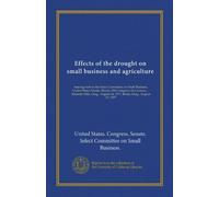 Effects of the drought on small business and agriculture (Vol-1): hearings before the Select Committee on Small Business, United States Senate, ... 16, 1977, Burns, Oreg., August 17, 1977