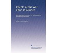 Effects of the war upon insurance: With special reference to the substitution of insurance for pensions
