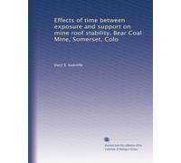 Effects of time between exposure and support on mine roof stability, Bear Coal Mine, Somerset, Colo