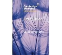 Effectuation: Rethinking Fundamental Concepts in the Social Sciences (Elements in Business Strategy)