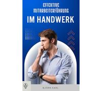Effektive Mitarbeiterführung im Handwerk: Klare Ansagen, starkes Team, erfolgreiche Führung (Handwerker mit Zukunft)
