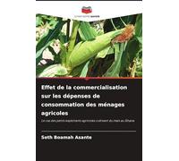 Effet de la commercialisation sur les dépenses de consommation des ménages agricoles: Le cas des petits exploitants agricoles cultivant du maïs au Ghana