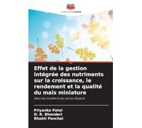 Effet de la gestion intégrée des nutriments sur la croissance, le rendement et la qualité du maïs miniature: Dans les conditions du sud du Gujarat