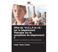 Effet du "D.E.L.P.H.I.N." sur le bégaiement Thérapie sur le symptôme de bégaiement 2: Résultats d'une étude de cas multiple 2ème édition
