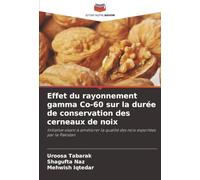 Effet du rayonnement gamma Co-60 sur la durée de conservation des cerneaux de noix: Initiative visant à améliorer la qualité des noix exportées par le Pakistan