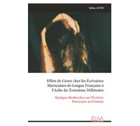 Effets de Genre chez les Écrivaines Marocaines de Langue Française à l'Aube du Troisième Millénaire: Quelques Recherches sur l'Écriture Marocaine au Féminin