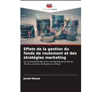 Effets de la gestion du fonds de roulement et des stratégies marketing: sur la rentabilité des micro-entreprises de la ville de Kisumu, province de Nyanza, au Kenya