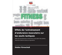 Effets de l'entraînement d'endurance musculaire sur les seuils lactiques: Effets de l'entraînement d'endurance musculaire des jambes, mesurés à l'aide de tests sur ergomètre