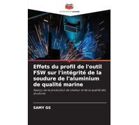 Effets du profil de l'outil FSW sur l'intégrité de la soudure de l'aluminium de qualité marine: Aperçu de la production de chaleur et de la qualité des soudures