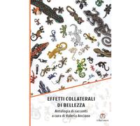 Effetti collaterali di bellezza: Antologia di racconti a cura di Valeria Ancione