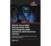 Effetti del profilo dell'utensile FSW sull'integrità della saldatura dell'alluminio marino: Approfondimenti sulla generazione di calore e sulla qualità della saldatura