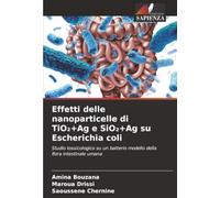 Effetti delle nanoparticelle di TiO₂+Ag e SiO₂+Ag su Escherichia coli: Studio tossicologico su un batterio modello della flora intestinale umana