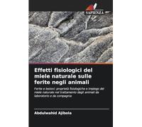 Effetti fisiologici del miele naturale sulle ferite negli animali: Ferite e lesioni: proprietà fisiologiche e impiego del miele naturale nel trattamento degli animali da laboratorio e da compagnia