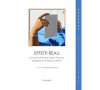 Effetti reali. La non fiction tra Italia, Francia, Spagna e America Latina (Testi e ricerche)
