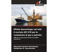 Effetto Bauschinger nei tubi in acciaio API X70 per la conduzione di gas e petrolio: Sfide per la costruzione di linee di condotte sottomarine