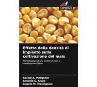 Effetto della densità di impianto sulla coltivazione del mais: Morfofisiologia di una varietà di mais a impollinazione libera