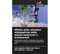 Effetto delle soluzioni allelopatiche delle piante medicinali e ornamentali: Influenza delle soluzioni allelopatiche delle piante medicinali e ornamentali sulla qualità fisiologica dei semi