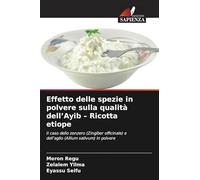 Effetto delle spezie in polvere sulla qualità dell'Ayib - Ricotta etiope: Il caso dello zenzero (Zingiber officinale) e dell'aglio (Allium sativum) in polvere