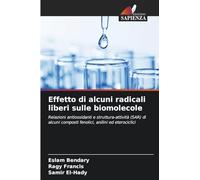 Effetto di alcuni radicali liberi sulle biomolecole: Relazioni antiossidanti e struttura-attività (SAR) di alcuni composti fenolici, anilini ed eterociclici