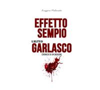 Effetto Sempio. Il delitto di Garlasco: Cronaca di un'indagine (I casi di cronaca che hanno sconvolto l'Italia)