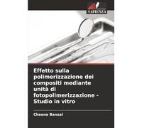 Effetto sulla polimerizzazione dei compositi mediante unità di fotopolimerizzazione - Studio in vitro