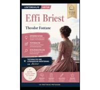 Effi Briest - Lektürehilfe für das Deutsch-Abitur: Interpretation, Inhaltsangabe, Figurenanalyse, Schlüsselstellen, Textanalyse, Erörterung und Musterklausuren mit Lösungen