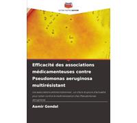 Efficacité des associations médicamenteuses contre Pseudomonas aeruginosa multirésistant: Les associations antimicrobiennes : un choix toujours ... multirésistance chez Pseudomonas aeruginosa