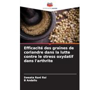 Efficacité des graines de coriandre dans la lutte contre le stress oxydatif dans l'arthrite