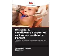 Efficacité du nanofluorure d'argent et du fluorure de diamine d'argent: l'utilisation de méthodes chimiques pour arrêter les caries