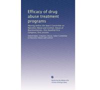 Efficacy of drug abuse treatment programs: Hearing before the Select Committee on Narcotics Abuse and Control, House of Representatives, One Hundred First Congress, first session