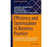 Efficiency and Optimization in Business Practice: Enhancing Productivity, Innovation and Cost-Efficiency for Sustainable Growth (Management for Professionals)