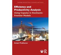 Efficiency and Productivity Analysis: Using Copulas in Stochastic Frontier Models (Routledge Advanced Texts in Economics and Finance)
