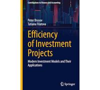 Efficiency of Investment Projects: Modern Investment Models and Their Applications (Contributions to Finance and Accounting)