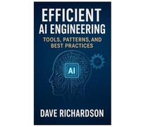 Efficient AI Engineering: Tools, Patterns, and Best Practices