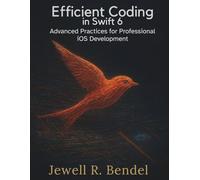 Efficient Coding in Swift 6: Advanced Practices for Professional iOS Development (Advanced engineering programming books for both beginners and professionals)