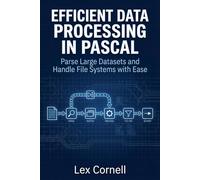 Efficient Data Processing in Pascal: Parse Large Datasets and Handle File Systems with Ease (Advanced Programming Techniques with Pascal)