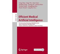 Efficient Medical Artificial Intelligence: First International Workshop, EMA4MICCAI 2025, Held in Conjunction with MICCAI 2025, Daejeon, South Korea, ... 16318 (Lecture Notes in Computer Science)
