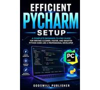 Efficient Pycharm Setup: A Complete Beginner-to-Pro Guide for Writing Cleaner, Faster, and Smarter Python Code Like a Professional Developer