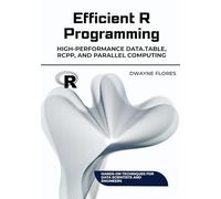 Efficient R Programming: High-Performance Data.table, Rcpp, and Parallel Computing