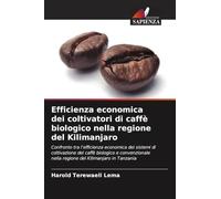 Efficienza economica dei coltivatori di caffè biologico nella regione del Kilimanjaro: Confronto tra l'efficienza economica dei sistemi di ... nella regione del Kilimanjaro in Tanzania