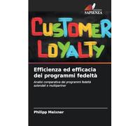 Efficienza ed efficacia dei programmi fedeltà: Analisi comparativa dei programmi fedeltà aziendali e multipartner
